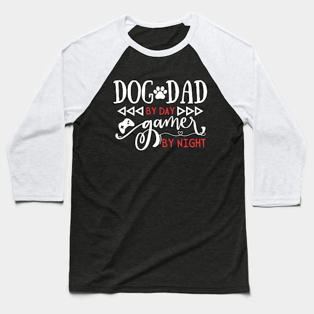 Funny Dog Dad Gift Idea Dog Dad by day Gamer by night Baseball T-Shirt by Gravity Zero